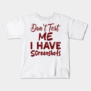 don't test me i have screenshots Kids T-Shirt